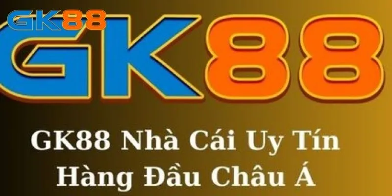 Đánh Giá GK88 - Lý Do Nên Trải Nghiệm Ngay Hôm Nay