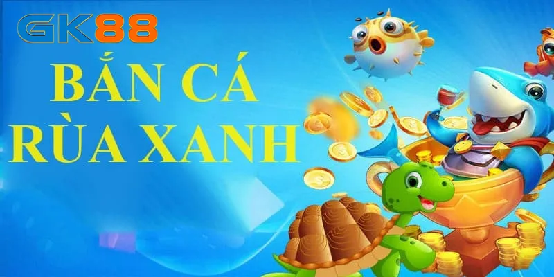 Độ hấp dẫn của bắn cá rùa xanh