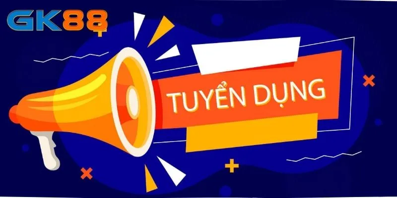 Tuyển Dụng GK88 - Công Việc Tốt, Nguồn Thu Nhập Khủng